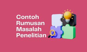 Contoh Rumusan Masalah Penelitian yang Tepat